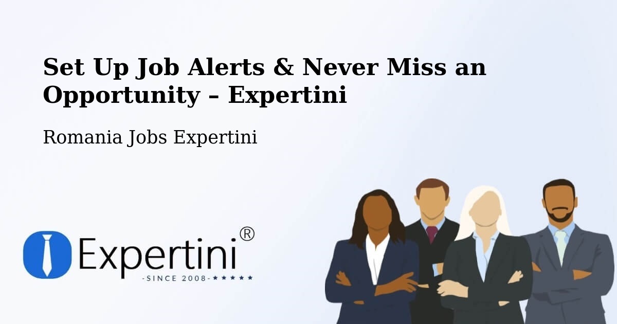 Job Alerts Guide – Get Notified About New Jobs in Desa - Desa, Romania Jobs Expertini